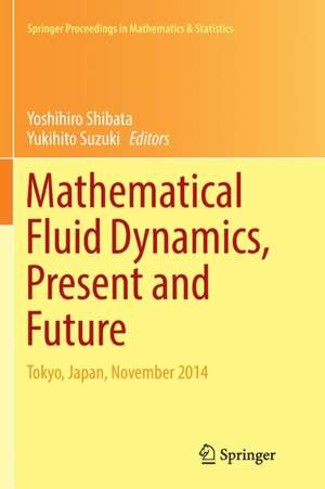 Mathematical Fluid Dynamics, Present and Future: Tokyo, Japan, November 2014 de Yoshihiro Shibata