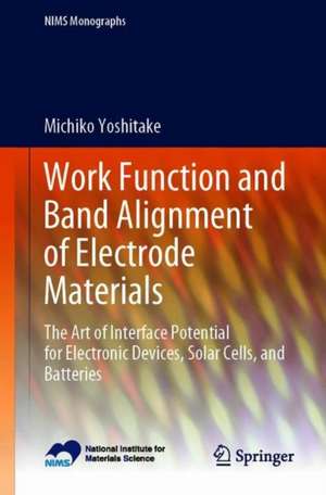 Work Function and Band Alignment of Electrode Materials: The Art of Interface Potential for Electronic Devices, Solar Cells, and Batteries de Michiko Yoshitake