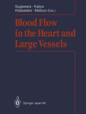 Blood Flow in the Heart and Large Vessels de Motoaki Sugawara