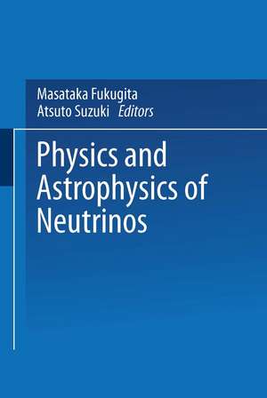 Physics and Astrophysics of Neutrinos de Masataka Fukugita