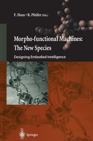 Morpho-functional Machines: The New Species: Designing Embodied Intelligence de F. Hara