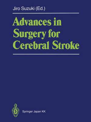 Advances in Surgery for Cerebral Stroke: Proceedings of the International Symposium on Surgery for Cerebral Stroke, Sendai 1987 de Jiro Suzuki