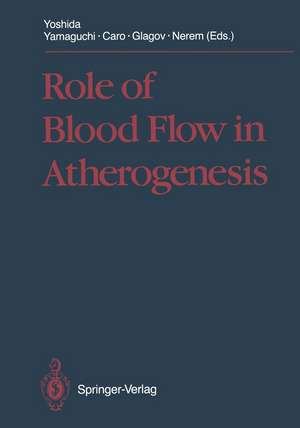 Role of Blood Flow in Atherogenesis: Proceedings of the International Symposium, Hyogo, October 1987 de Y. Yoshida