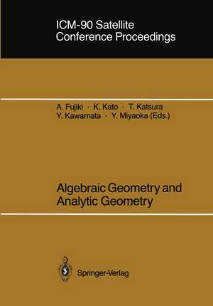 ICM-90 Satellite Conference Proceedings: Algebraic Geometry and Analytic Geometry de Akira Fujiki