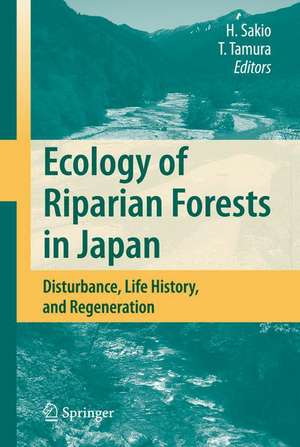 Ecology of Riparian Forests in Japan: Disturbance, Life History, and Regeneration de Hitoshi Sakio