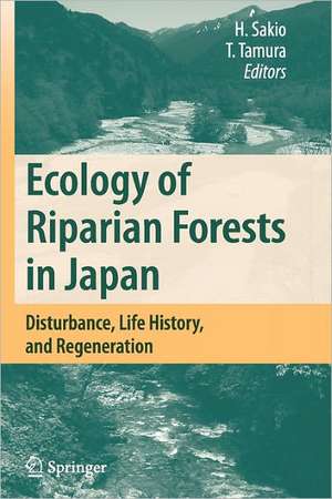 Ecology of Riparian Forests in Japan: Disturbance, Life History, and Regeneration de Hitoshi Sakio