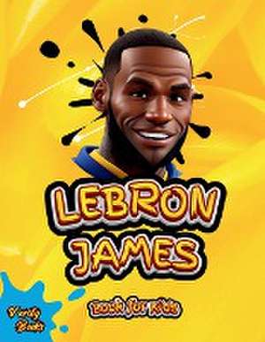 LEBRON JAMES BOOK FOR KIDS de Verity Books