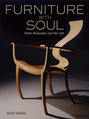 Furniture with Soul: Master Woodworkers and Their Craft de David Savage