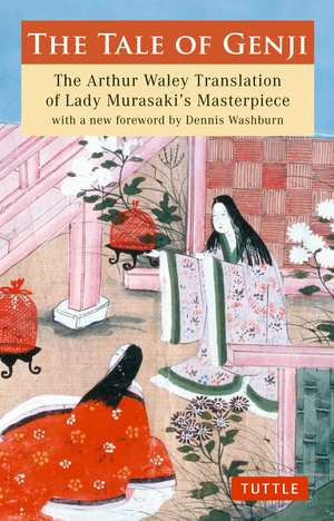 The Tale of Genji: The Arthur Waley Translation of Lady Murasaki's Masterpiece with a new foreword by Dennis Washburn de Murasaki Shikibu