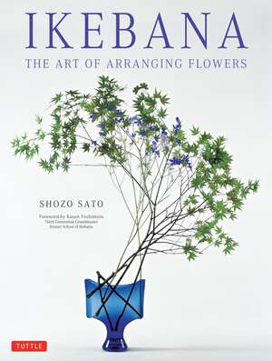 Ikebana: The Art of Arranging Flowers de Shozo Sato