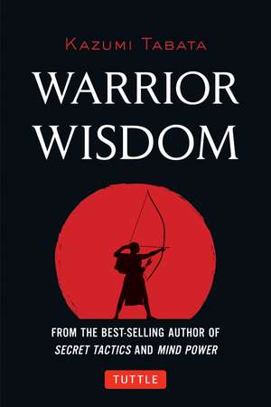 Warrior Wisdom: (Analysis of SUN TZU'S THE ART OF WAR, Shokatsu Komei's THE TACTICS, And More) de Kazumi Tabata