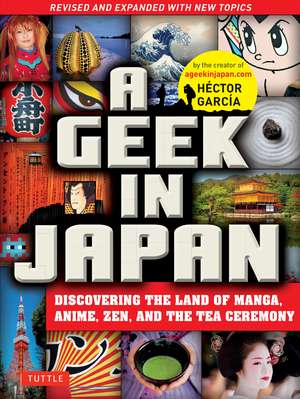 A Geek in Japan: Discovering the Land of Manga, Anime, Zen, and the Tea Ceremony (Revised and Expanded with New Topics) de Hector Garcia