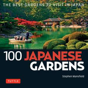 100 Japanese Gardens: The Best Gardens to Visit in Japan de Stephen Mansfield