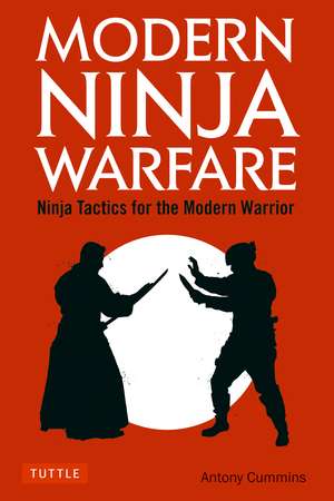 Modern Ninja Warfare: Ninja Tactics for the Modern Warrior de Antony Cummins