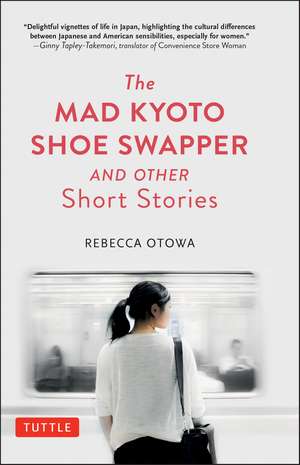 The Mad Kyoto Shoe Swapper and Other Short Stories de Rebecca Otowa