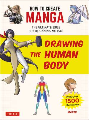 How to Create Manga: Drawing the Human Body: The Ultimate Bible for Beginning Artists (With Over 1,500 Illustrations) de Matsu