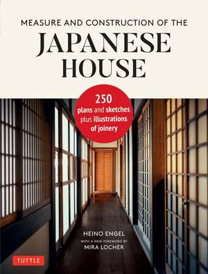 Measure and Construction of the Japanese House: 250 Plans and Sketches Plus Illustrations of Joinery de Heino Engel