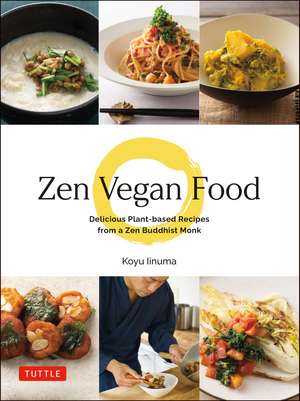 Zen Vegan Food: Delicious Plant-based Recipes from a Zen Buddhist Monk de Koyu Iinuma