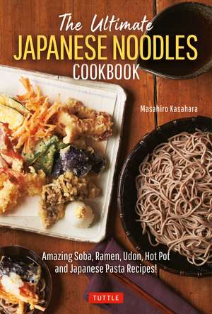 The Ultimate Japanese Noodles Cookbook: Amazing Soba, Ramen, Udon, Hot Pot and Japanese Pasta Recipes! de Masahiro Kasahara