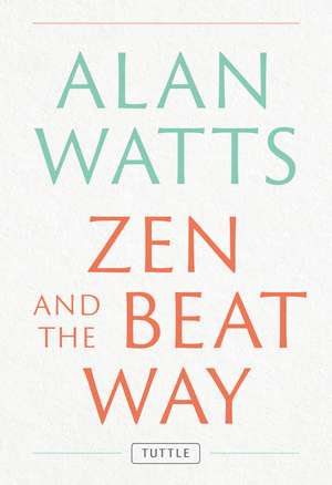 Zen and the Beat Way: (Zen Teachings of Alan Watts) de Alan Watts