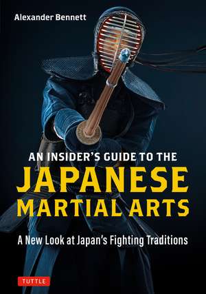 An Insider's Guide to the Japanese Martial Arts: A New Look at Japan's Fighting Traditions de Alexander Bennett