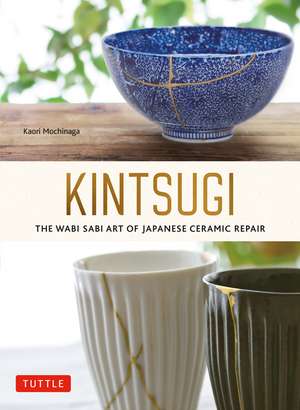 Kintsugi: The Wabi Sabi Art of Japanese Ceramic Repair de Kaori Mochinaga