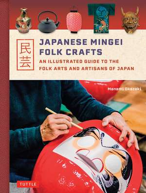 Japanese Mingei Folk Crafts: An Illustrated Guide to the Folk Arts and Artisans of Japan de Manami Okazaki