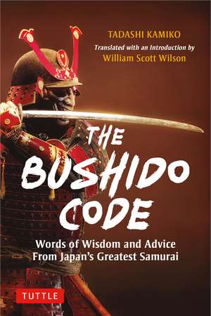 The Bushido Code: Words of Wisdom from Japan's Greatest Samurai de Tadashi Kamiko