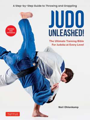 Judo Unleashed!: The Ultimate Training Bible for Judoka at Every Level (Revised and Expanded Edition) de Neil Ohlenkamp