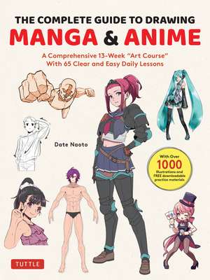 The Complete Guide to Drawing Manga & Anime: A Comprehensive 13-Week "Art Course" with 65 Clear and Easy Daily Lessons de Naoto Date