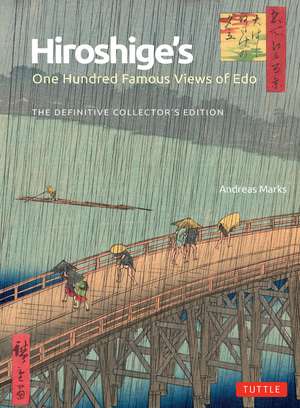 Hiroshige's One Hundred Famous Views of Edo: The Definitive Collector's Edition (Woodblock Prints) de Andreas Marks