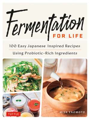 Fermentation for Life: 100 Easy Japanese Inspired Recipes Using Probiotic-Rich Ingredients de Misa Enomoto