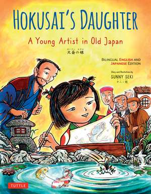 Hokusai's Daughter: A Young Artist in Old Japan - Bilingual English and Japanese Text de Sunny Seki