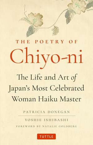 The Poetry of Chiyo-ni: The Life and Art of Japan's Most Celebrated Woman Haiku Master de Patricia Donegan