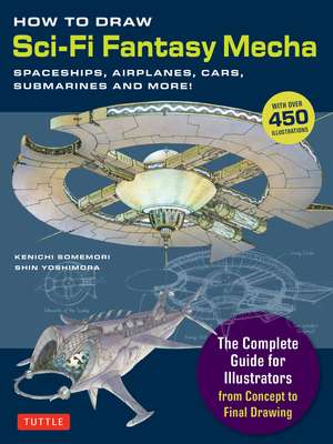 How to Draw Sci-Fi Fantasy Mecha: Spaceships, Airplanes, Cars, Submarines and More! (Over 450 Illustrations) de Kenichi Somemori