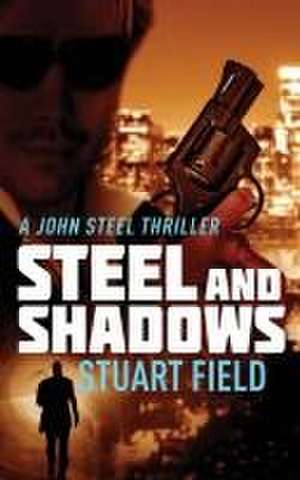 Steel And Shadows de Stuart Field