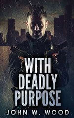 With Deadly Purpose de John W. Wood