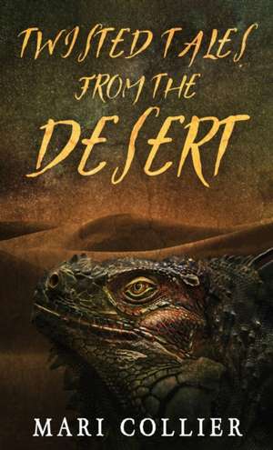 Twisted Tales From The Desert de Mari Collier