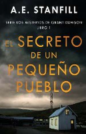 El Secreto de un Pequeño Pueblo de A. E. Stanfill