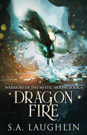 Dragon Fire de S. A. Laughlin