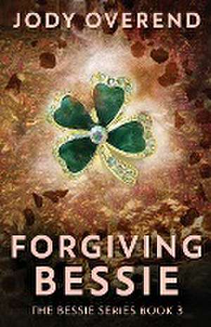 Forgiving Bessie de Jody Overend