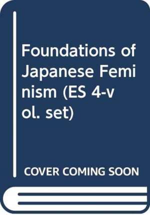 Foundations of Japanese Feminism (ES 4-vol. set) de Tamae Mizuta