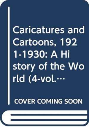 Caricatures and Cartoons, 1921-1930: A History of the World (4-vol. ES set) de Yorimitsu Hashimoto