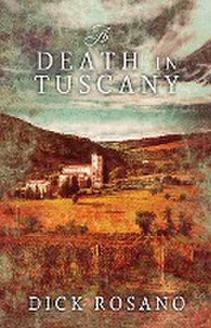 A Death In Tuscany de Dick Rosano