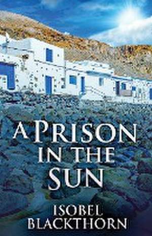 A Prison In The Sun de Isobel Blackthorn