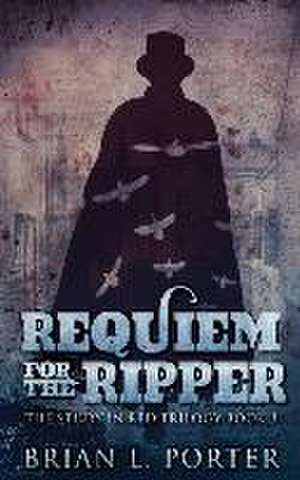 Requiem For The Ripper de Brian L Porter