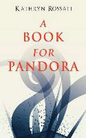 A Book For Pandora de Kathryn Rossati