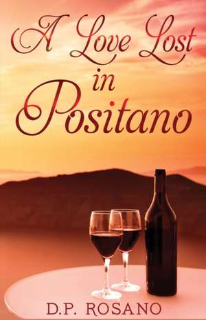 A Love Lost in Positano de D. P. Rosano