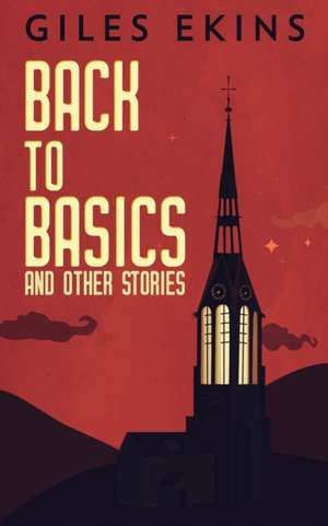 Back To Basics And Other Stories de Giles Ekins