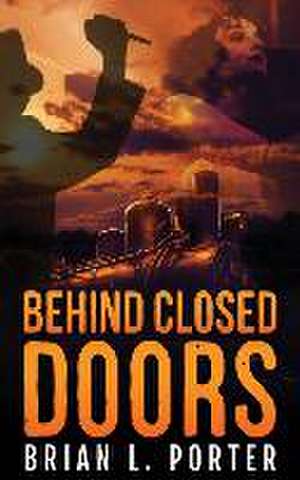 Behind Closed Doors de Brian L Porter